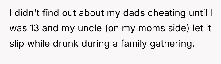 I didn't find out about my dads cheating until I...