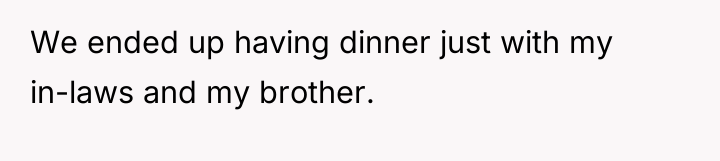 We ended up having dinner just with my in-laws and...