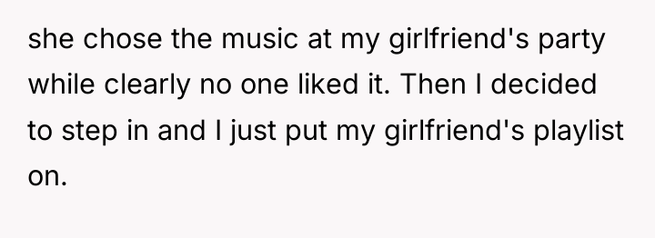 she chose the music at my girlfriend's party while clearly...