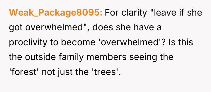 Weak_Package8095 For clarity "leave if she got overwhelmed", does she...