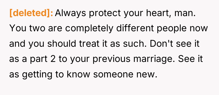 [deleted] Always protect your heart, man. You two are completely...