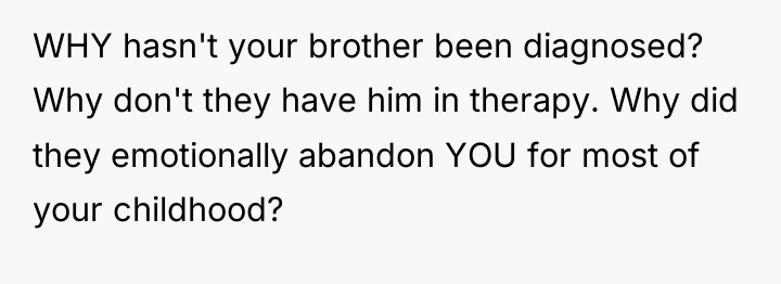 WHY hasn't your brother been diagnosed? Why don't they have...