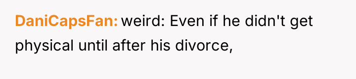DaniCapsFan weird: Even if he didn't get physical until after...