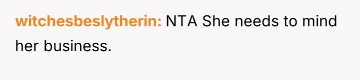 witchesbeslytherin NTA She needs to mind her business.