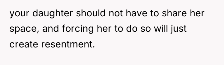 your daughter should not have to share her space, and...