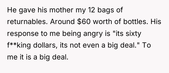 He gave his mother my 12 bags of returnables. Around...