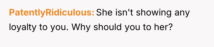 PatentlyRidiculous She isn't showing any loyalty to you. Why should...