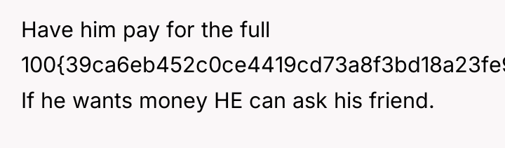 Have him pay for the full 100{39ca6eb452c0ce4419cd73a8f3bd18a23fe95ab4febb092bc2ab1b542eeea82f}. If he wants...