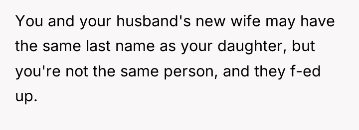 You and your husband's new wife may have the same...