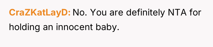 CraZKatLayD No. You are definitely NTA for holding an innocent...