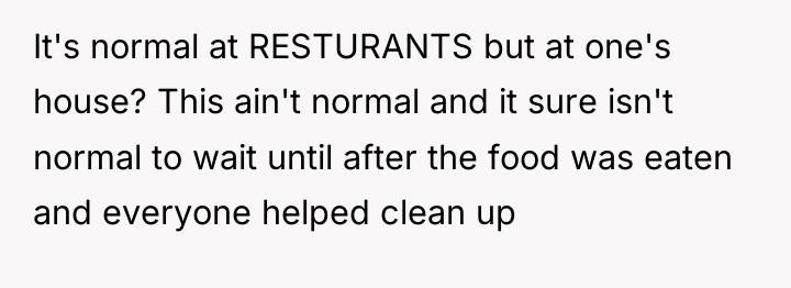It's normal at RESTURANTS but at one's house? This ain't...