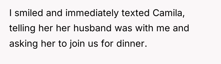 I smiled and immediately texted Camila, telling her her husband...
