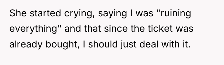 She started crying, saying I was "ruining everything" and that...