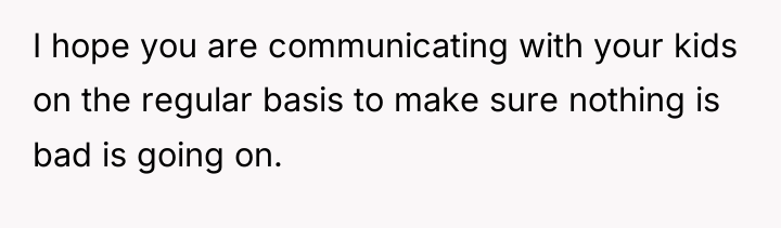 I hope you are communicating with your kids on the...