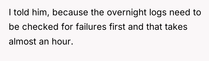 I told him, because the overnight logs need to be...