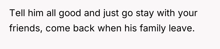 Tell him all good and just go stay with your...