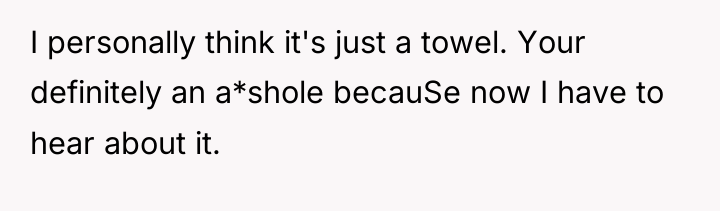 I personally think it's just a towel. Your definitely an...