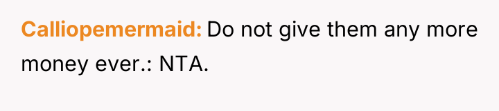 Calliopemermaid Do not give them any more money ever.: NTA.