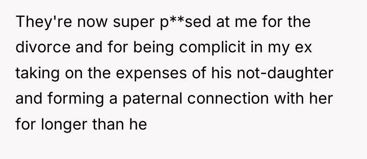 They're now super p**sed at me for the divorce and...