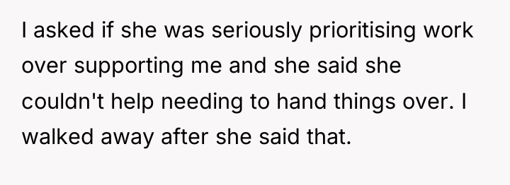 I asked if she was seriously prioritising work over supporting...