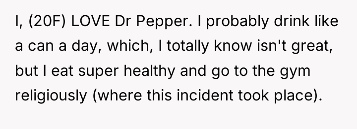 I, (20F) LOVE Dr Pepper. I probably drink like a...