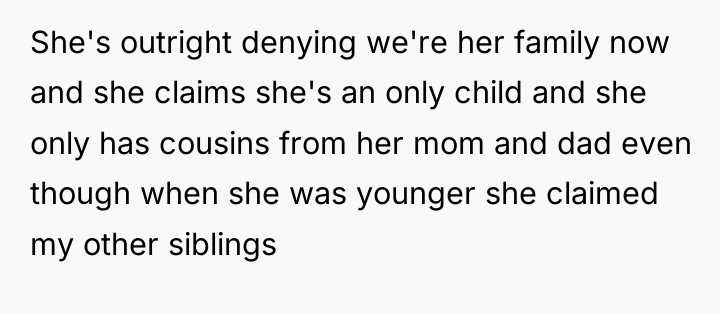 She's outright denying we're her family now and she claims...