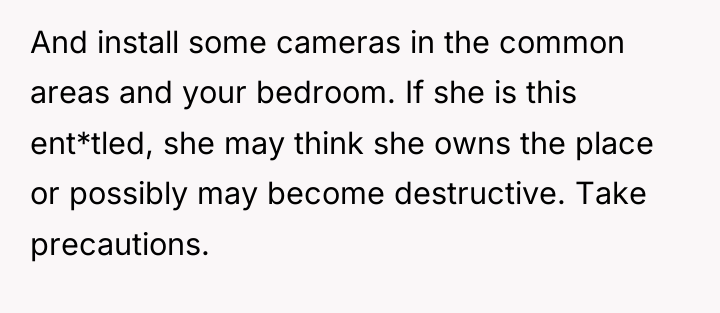 And install some cameras in the common areas and your...