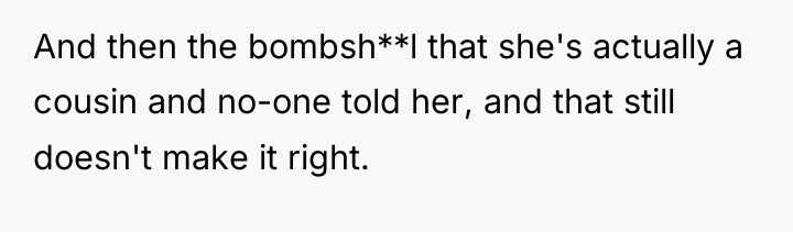 And then the bombsh**l that she's actually a cousin and...