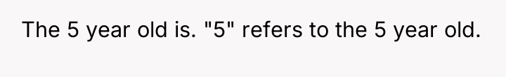 The 5 year old is. "5" refers to the 5...