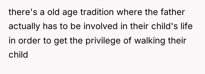 there's a old age tradition where the father actually has...