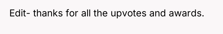 Edit- thanks for all the upvotes and awards.