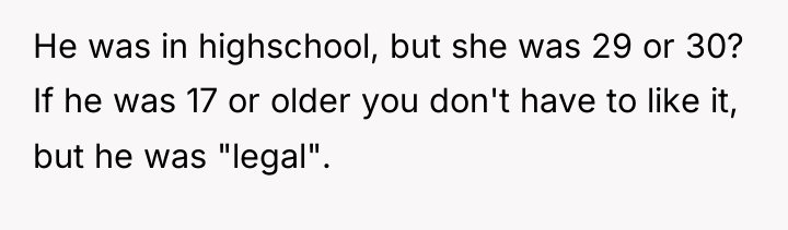 He was in highschool, but she was 29 or 30?...