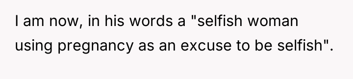 I am now, in his words a "selfish woman using...