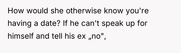 How would she otherwise know you're having a date? If...