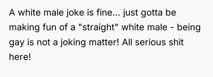 A white male joke is fine... just gotta be making...