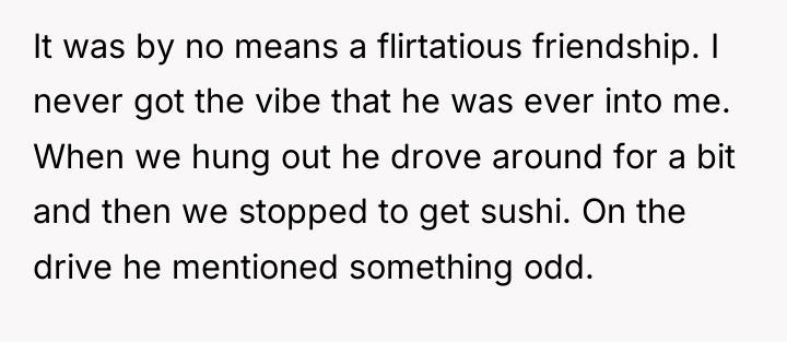 It was by no means a flirtatious friendship. I never...