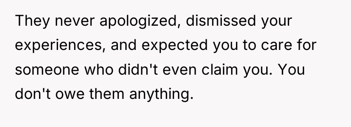 They never apologized, dismissed your experiences, and expected you to...