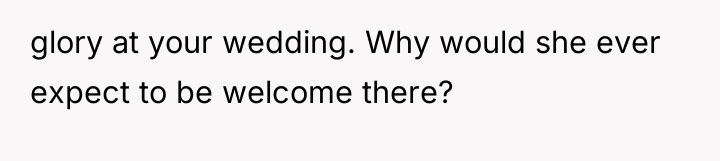glory at your wedding. Why would she ever expect to...
