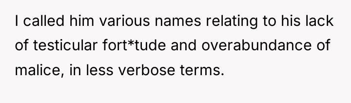 I called him various names relating to his lack of...