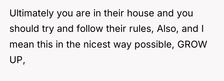 Ultimately you are in their house and you should try...