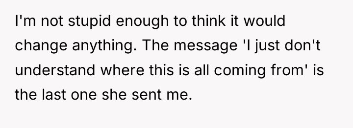 I'm not stupid enough to think it would change anything....