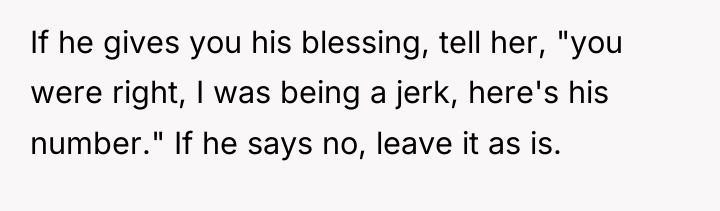 If he gives you his blessing, tell her, "you were...