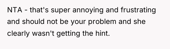 NTA - that's super annoying and frustrating and should not...