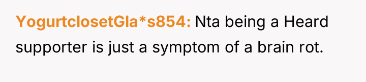 YogurtclosetGla*s854 Nta being a Heard supporter is just a symptom...