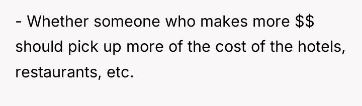 - Whether someone who makes more $$ should pick up...