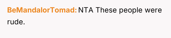 BeMandalorTomad NTA These people were rude.