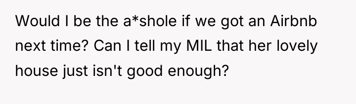 Would I be the a*shole if we got an Airbnb...