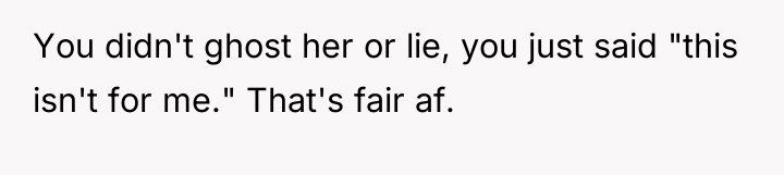 You didn't ghost her or lie, you just said "this...