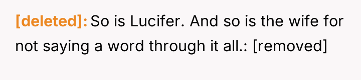 [deleted] So is Lucifer. And so is the wife for...