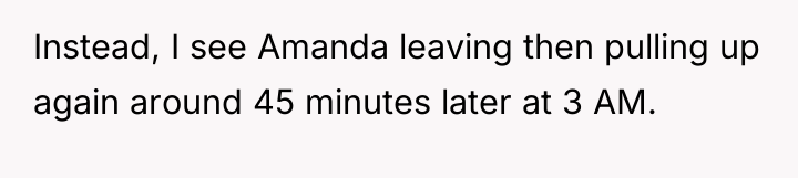 Instead, I see Amanda leaving then pulling up again around...